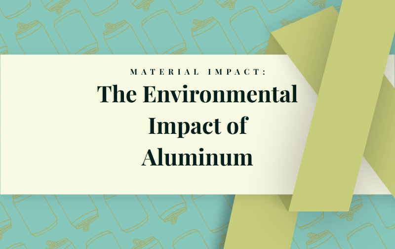 Material Impact: The Environmental Impact of Aluminum