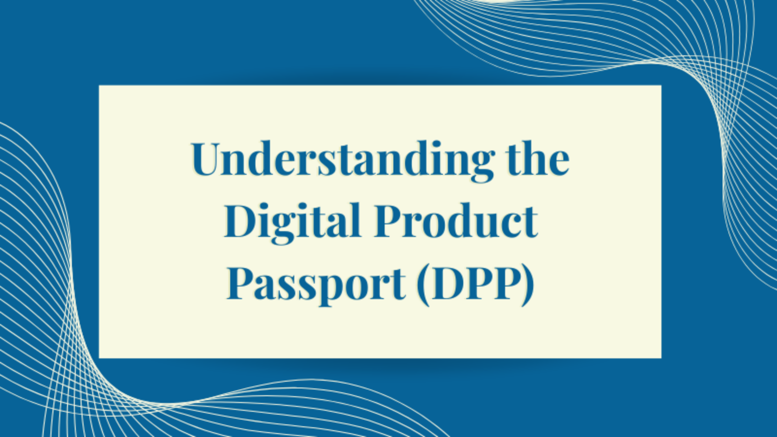 Understanding the Digital Product Passport (DPP)