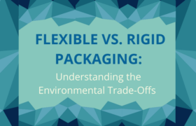 Flexible vs. Rigid Packaging: Understanding the Environmental Trade-Offs