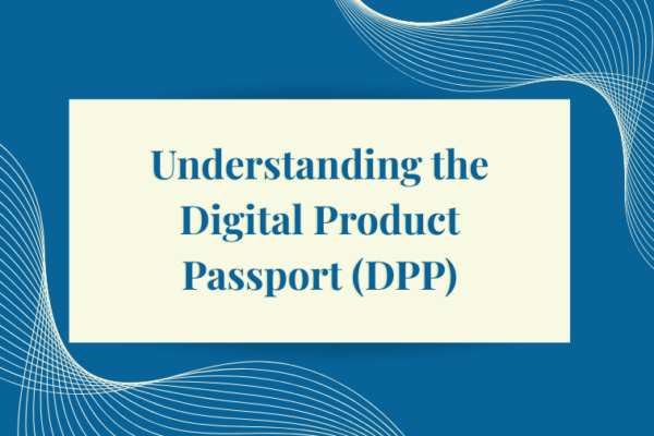 Understanding the Digital Product Passport (DPP)