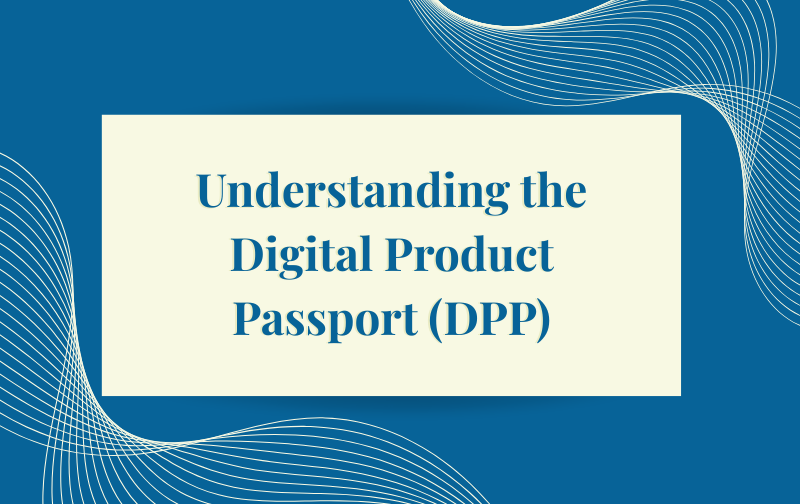 Understanding the Digital Product Passport (DPP) - Trayak