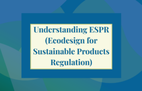 Understanding ESPR (Ecodesign for Sustainable Products Regulation)