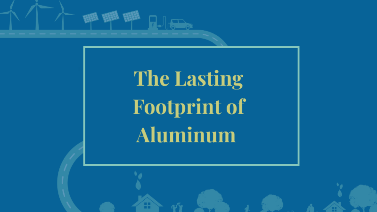 The Lasting Footprint of Aluminum